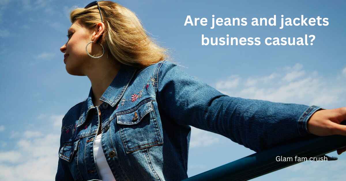 Are jeans and jackets business casual?