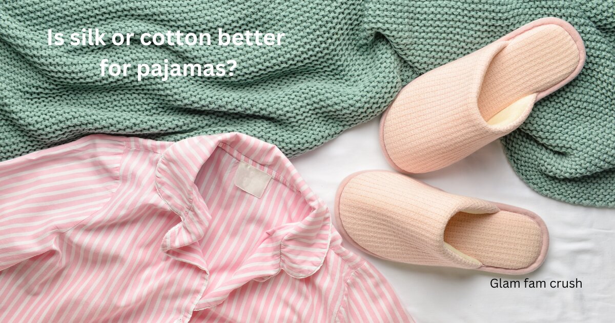 Is silk or cotton better for pajamas?