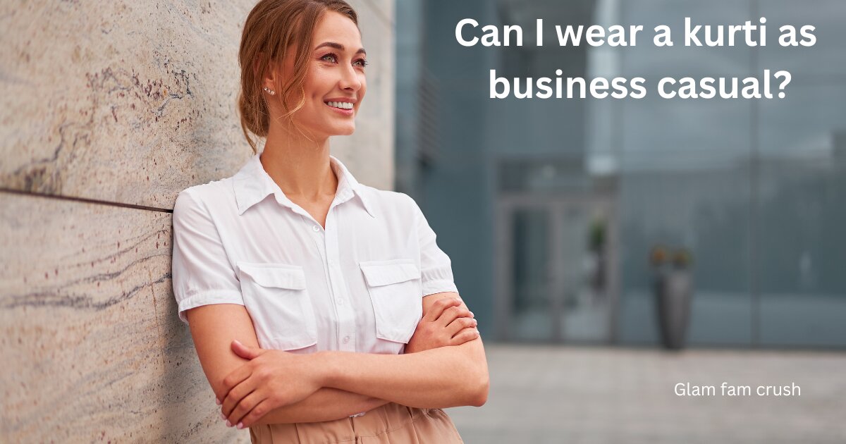 Can I wear a kurti as business casual?