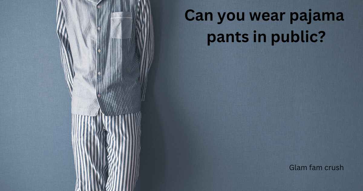 Can you wear pajama pants in public?