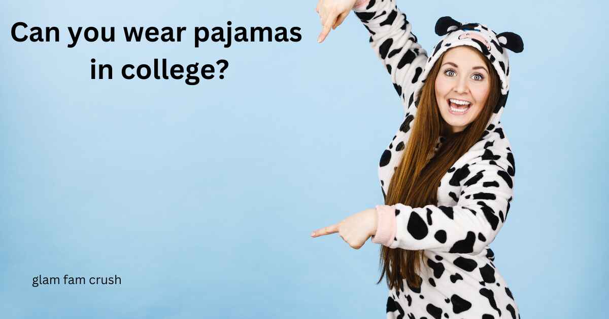 Can you wear pajamas in college?