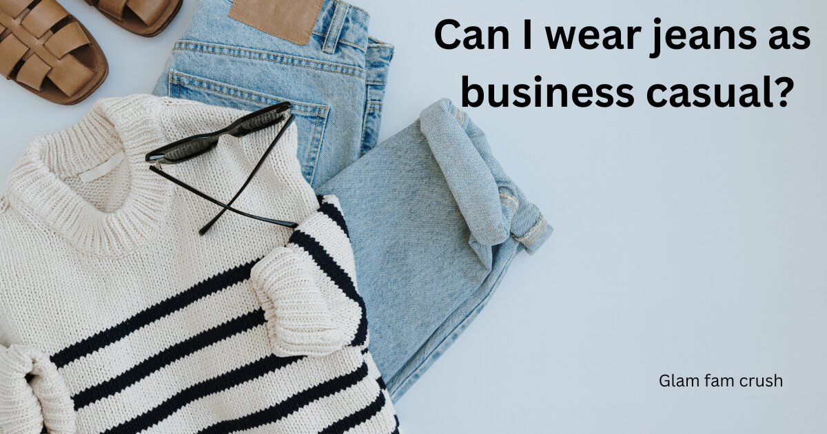 Can I wear jeans as business casual?