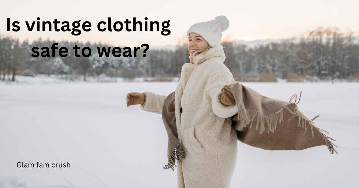 Is vintage clothing safe to wear?