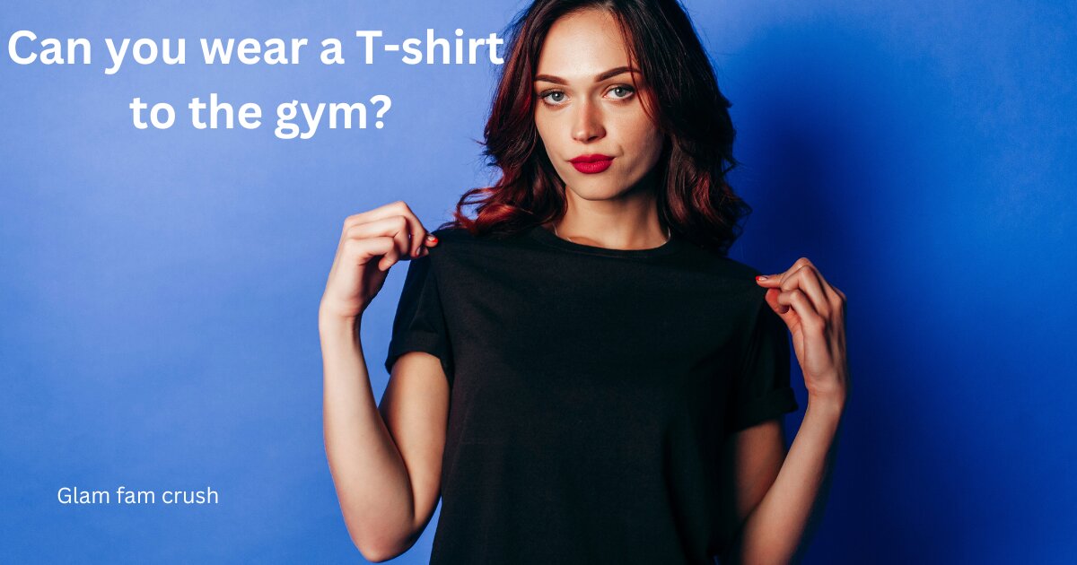 Can you wear a T-shirt to the gym?