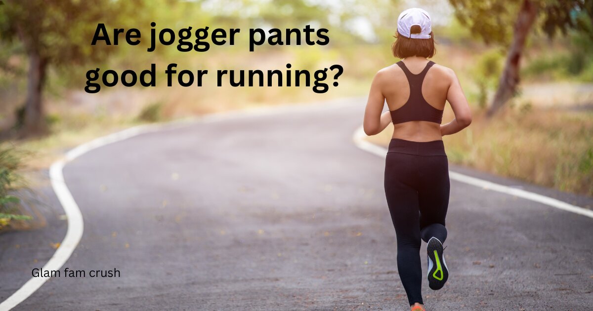 Are jogger pants good for running?