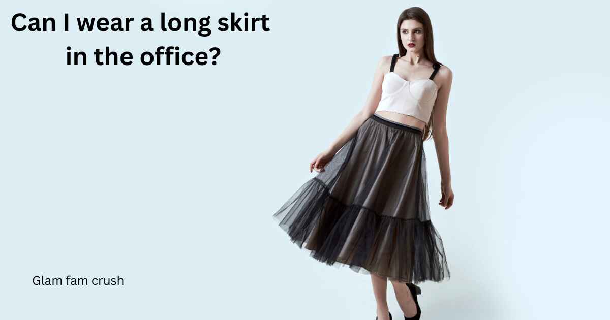 Can I wear a long skirt in the office?