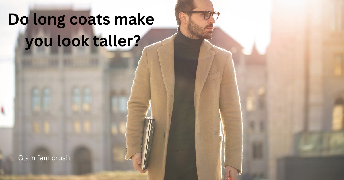 Do long coats make you look taller?